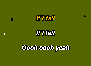 If! fail

If! fall

Oooh oooh yeah