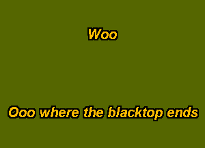 000 where the blacktop ends