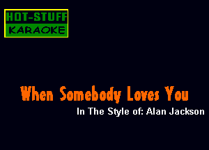 C

When Somebody loves You

In The Style ofz Alan Jackson