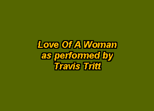 Love Of A Woman

as performed by
Travis Tritt