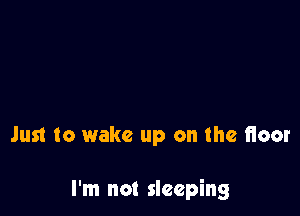Just to wake up on the Heat

I'm not sleeping