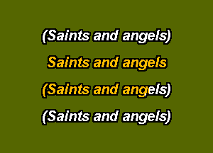 (Saints and angels)
Saints and angefs

(Saints and angels)

(Saints and angels)