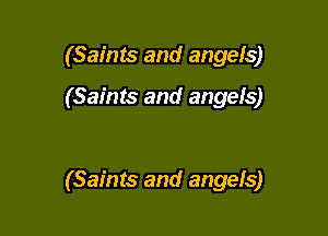 (Saints and angels)

(Saints and angefs)

(Saints and angels)