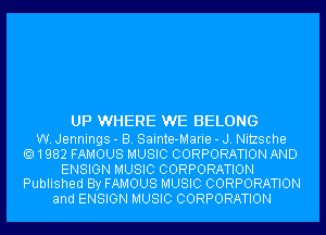 UP WHERE WE BELONG

W. Jennings - B. Sainte-Marie - J. Nitzsche
1982 FAMOUS MUSIC CORPORATION AND
ENSIGN MUSIC CORPORATION
Published By FAMOUS MUSIC CORPORATION
and ENSIGN MUSIC CORPORATION