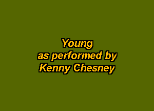Young

as performed by
Kenny Chesney