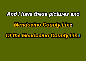 And 1

Mendocino County Line

Of the Mendocino County Line