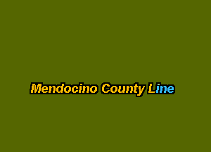 Mendocino County Line