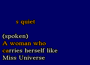 S quiet

(spoken)

A woman who
carries herself like
Miss Universe