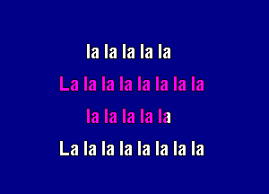 la la la la la

La la la la la la la la
