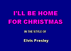 IN THE STYLE 0F

Elvis Presley