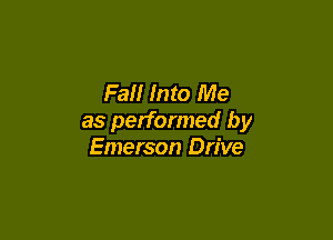 Fall Into Me

as performed by
Emerson Drive