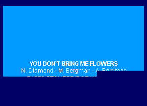 YOU DOH'I BRING ME FLOWERS
N Diamond- M Bergman-p o nnnnnn