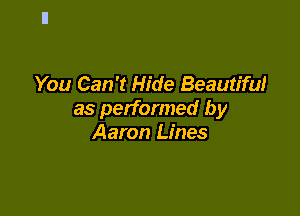 You Can't Hide Beautiful

as performed by
Aaron Lines