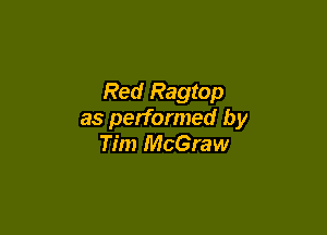 Red Ragtop

as performed by
Tim McGraw