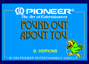 (U2 nnnweem

7775- Art of Entertainment

FQQHD QW
HEQW TOM

O.HOPKINS bi ff l
Q1996 PIONEER ENTERTAINMENT lUSjkTi-1ny 3