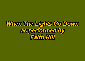 When The Lights Go Down

as performed by
Faith Hill