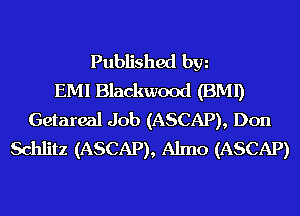 Published hm
EMI Blackwood (BMI)
Getareal Job (ASCAP), Don
Schlitz (ASCAP), Almo (ASCAP)