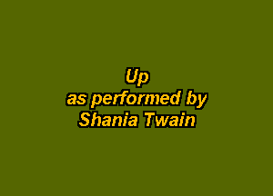 Up

as performed by
Shania Twain