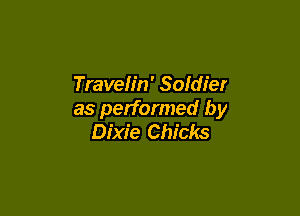 Travelin' Soldier

as performed by
Dixie Chicks