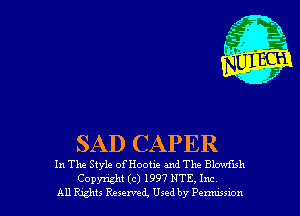 SAD CAPER

In The Style of Hootie and The Blowfuh

Copyright (c) 1997 NTE, Inc
All Rghts Reserved, Used by Penwswn