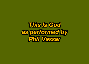 This Is God

as performed by
Phil Vassar
