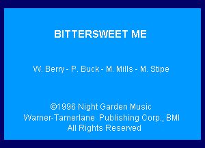 BITTERSWEET ME

W. Beny- P Buck - M Mills - M. Stipe

01996 nght Garden Music
Warner-Tamerlane Publishing Corp, BMI
All nghtS Reserved