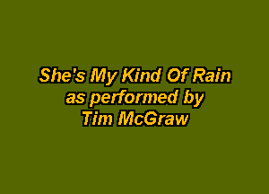She's My Kind Of Rain

as performed by
Tim McGraw