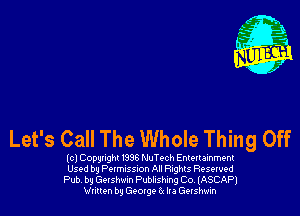 Let's Call The Whole Thing Off

(c1 Copyright r338 NuTQCh Entettamment
Used by Pelmusnon All Rights Resewed
Pubv bu Gershwin Publishing Co, (ASCAP)
Written by George Gr Ira Gershwin