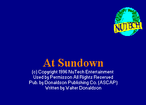 At Sundown

(cl Copyright 1988 NuTech Enlmalnment
Used by Permisson All Rights Reserved
Pub bu Donaldson Publishing Co lASCAP)
Vulten bg Wallet Don aldson