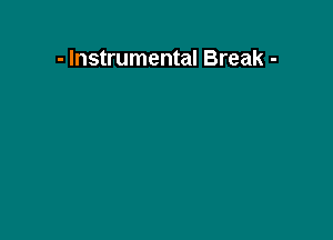 - Instrumental Break -