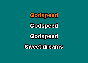 Godspeed
Godspeed

Godspeed

Sweet dreams