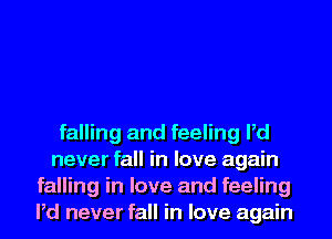 falling and feeling Pd
never fall in love again
falling in love and feeling
Pd never fall in love again
