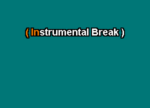 ( Instrumental Break)