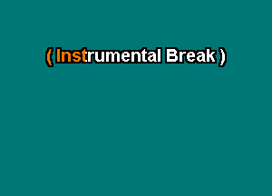 ( Instrumental Break)