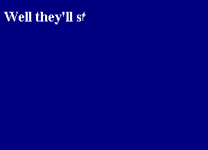 Well they'll sf