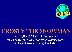 FROSTY THE SNOWMAN

Copyright (cl 1838 NuTech Entertainment
Written by Steven Nelson (Produced by lIlJamerXChappell
All Rights Reserved Used by Permission