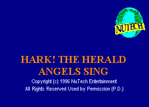 HARK! THE HERALD
ANGELS SING

Copyright (cl 1996 NuTech Entertainment
All Rxghts Reserved Used by Penmasmn 9 D I