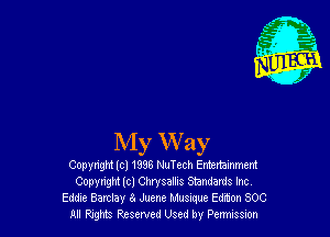 My Way
Copyright (cl 1996 NuTech Entrainment
Copyright lcl Chrysallis Standards Incv
Eddxe Barclay e. Juene Muanue Edmon SOC
u Raghts Resewed Used by Pcmesm