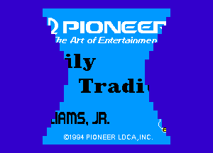 '2 FDIIDNEEIF'

715- A)? ofEntertainmen

(G

0199 PIONEER LDCAJNC