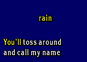 rain

Yoqutossaround
andcmlmyname