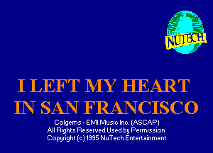 I LEFT NIY HEART
IN SAN FRANCISCO

Colgems - EMIMusiclnc.(ASCAP1
All Rights Reserved Used by Permission
Copyright(cl1995 NuTech Entertainment