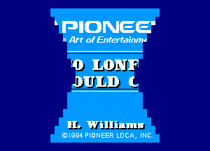 FHIDNEE

3 Art of Entertainml

30 LONE
JNUILD L

H. 1William-
0l994 PIONEER LOCQ, INC