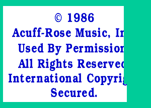 (5) 1986
Acuff-Rose Music. II

Used By Permissior

All Rights Reservet
International Copyri'L
Secured.