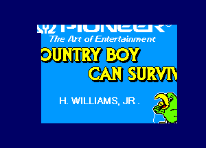 5M! IJEUIVEU (U
7715- A)? ofEntertainment

DUNTRY BOY

CAN SURVIV

H. WILLIAMS. JRA
3.. 7.