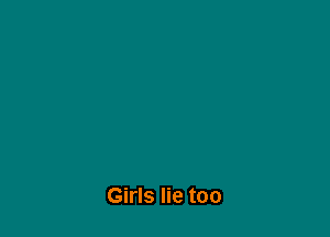 Girls lie too