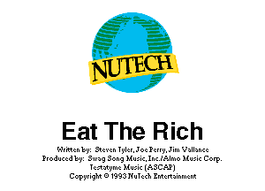 gig

I

E 351.4
x'Jf

Eat The Rich

Wrmaubyi Btu-u. Ignlchoc Pcug-J-m V)ll)hu
I'voduccdlw' Swag 301.9 ).(unc.h.c IAlmo Mum Corp
lcnaymc Mum (ASCFJ)

Co'pg-ngm o1993mlm. lMuu-mmm