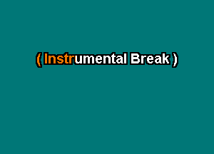 ( Instrumental Break)