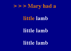 3- Mary had a

little lamb

little lamb

little lamb