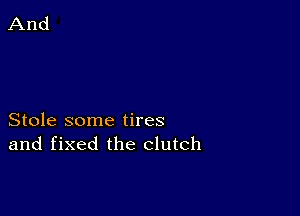 Stole some tires
and fixed the clutch