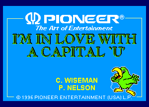(U) pncweenw

7775 Art of Entertainment

1PM EN LQVE WHTH
A CAPHTAL WW

0. WISEMAN 3
P. NELSON

(91398 PIONEER ENTERTAINMENT (USA) L.P.